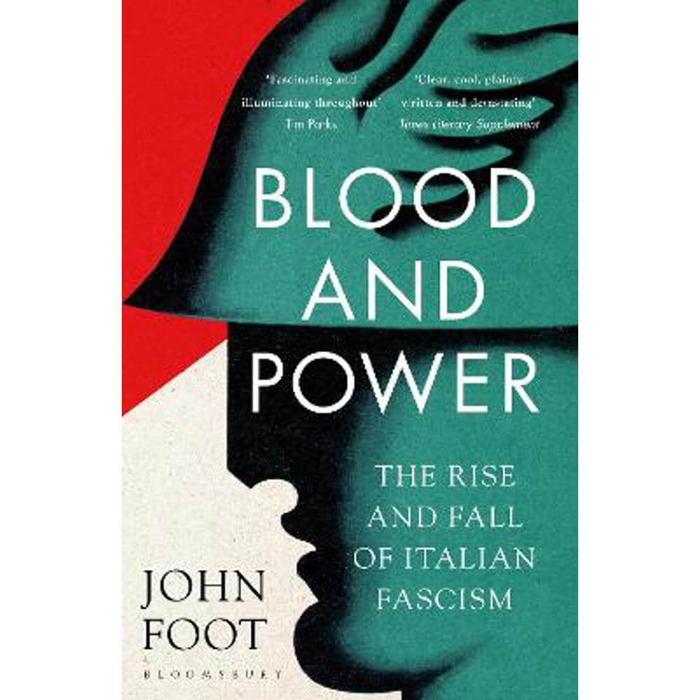 Blood and Power: The Rise and Fall of Italian Fascism (Paperback) - John Foot